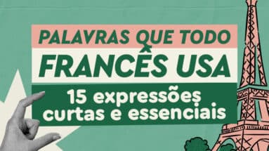 Quer falar como um nativo? Confira 15 expressões curtas em francês que vão transformar o seu aprendizado.