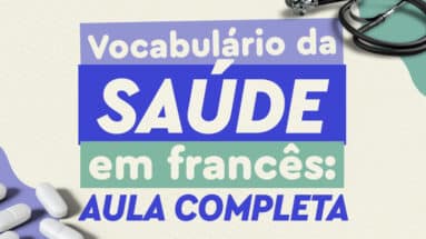 Dicas de vocabulário da saúde em francês