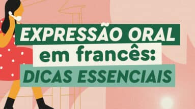 Expressão oral em francês: dicas essenciais