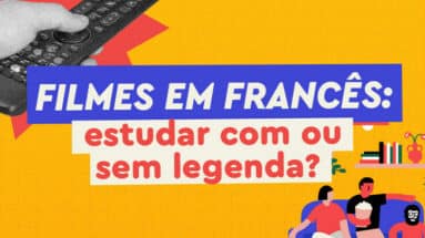 Ver filmes em francês com ou sem legenda? Confira a melhor maneira de usar essa ferramenta no seu aprendizado.