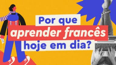 Por que aprender francês hoje em dia? conheça a importância da língua francesa no mundo