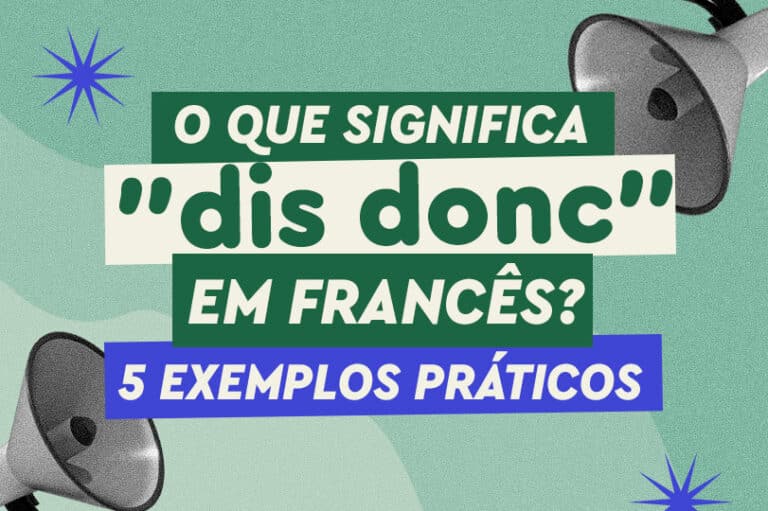 O que significa “dis donc” em francês? 5 exemplos práticos