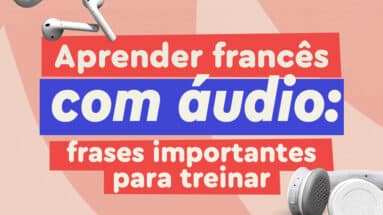 Aprender francês com áudio: 15 frases essenciais para iniciantes