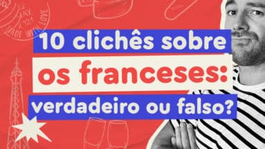 10 clichês sobre os franceses: verdadeiro ou falso?