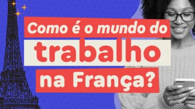 Como é o mundo do trabalho na França? Informações e links úteis