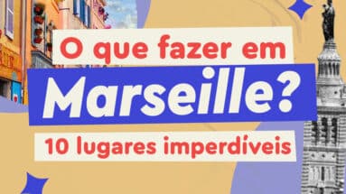 O que fazer em Marselha, na França? 10 lugares imperdÍveis