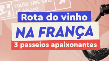 Rota do vinho na França: 3 passeios apaixonantes