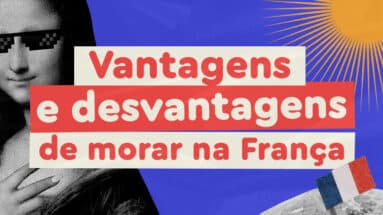 Vantagens e desvantagens de morar na França