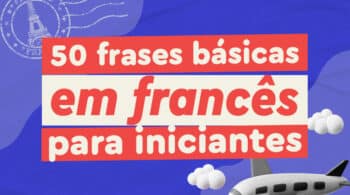 50 frases básicas em francês e aumente seu vocabulário! Confira exemplos de frases com cada palavra, com áudio e o significado