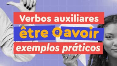 verbos auxiliares être e avoir em francês: saiba como usar