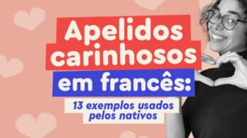 Quer aprender apelidos carinhosos em francês para viver um lindo romance com sua fluência? A gente te ensina!